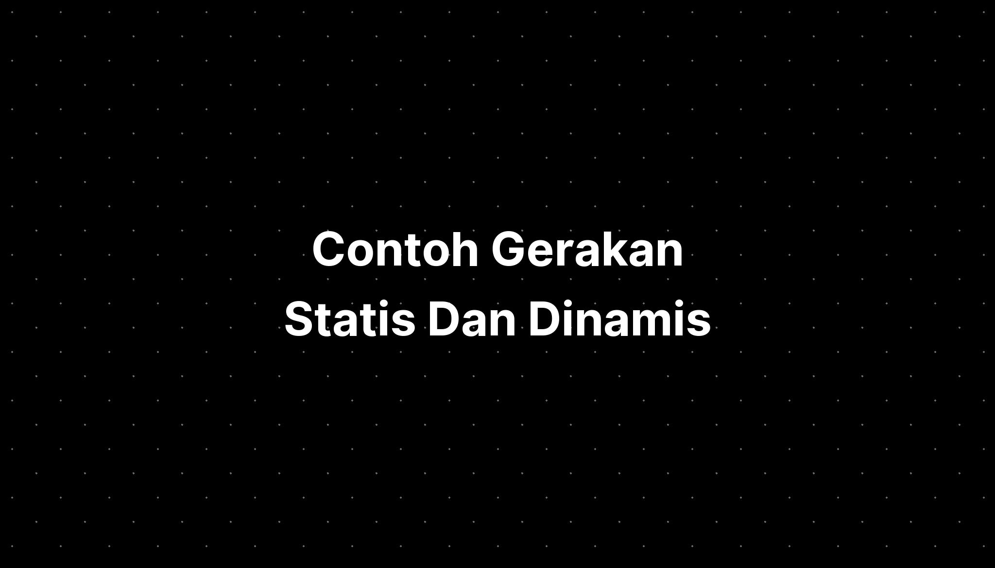 Contoh Gerakan Statis Dan Dinamis Ilmupediareviews Riset